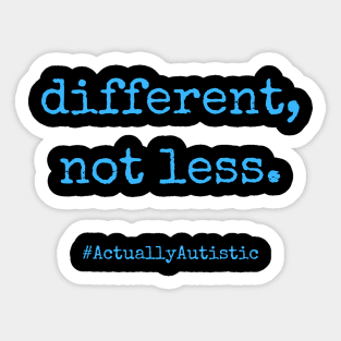 Different, Not Less Neurodivergent Actually Autistic Pride Sticker